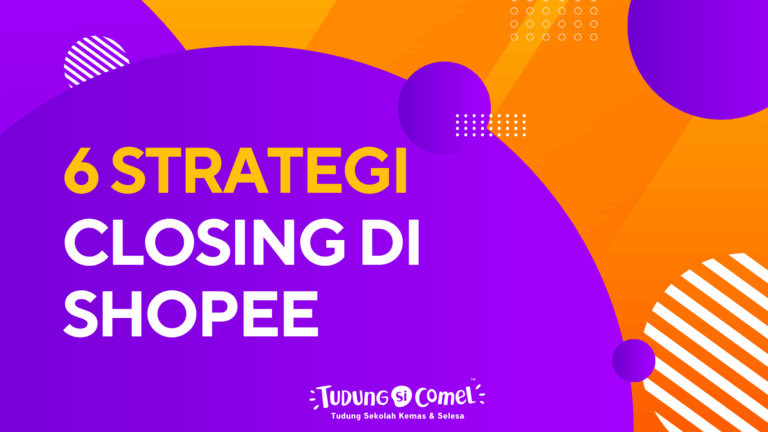 6 Strategi Closing di Shopee