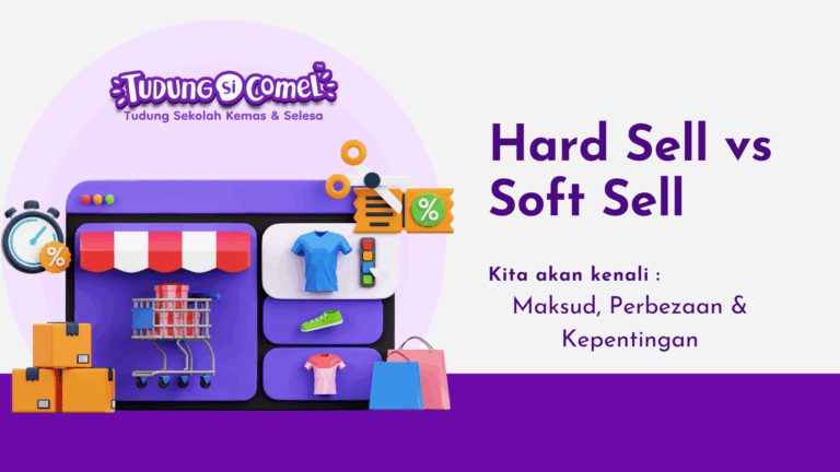 Hard Sales vs Soft Sales – Mana Satu Lebih Sesuai Untuk Dropship TudungSiComel